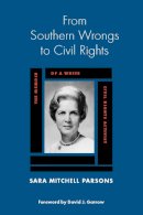 Sara Mitchell Parsons - From Southern Wrongs to Civil Rights: The Memoir of a White Civil Rights Activist - 9780817355586 - V9780817355586