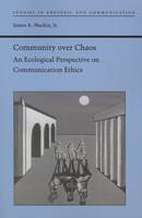 Jr. James A. Mackin - Community over Chaos: An Ecological Perspective on Communication Ethics - 9780817358242 - V9780817358242