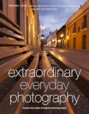 B Tharp - Extraordinary Everyday Photography: Awaken Your Vision to Create Stunning Images Wherever You Are - 9780817435936 - V9780817435936