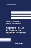 Dariusz Chruscinski - Geometric Phases in Classical and Quantum Mechanics (Progress in Mathematical Physics) - 9780817642822 - V9780817642822