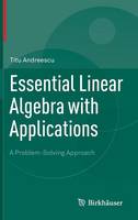 Titu Andreescu - Essential Linear Algebra with Applications: A Problem-Solving Approach - 9780817643607 - V9780817643607