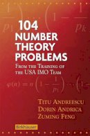 Titu Andreescu - 104 Number Theory Problems: From the Training of the USA IMO Team - 9780817645274 - V9780817645274