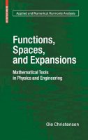 Ole Christensen - Functions, Spaces, and Expansions: Mathematical Tools in Physics and Engineering (Applied and Numerical Harmonic Analysis) - 9780817649791 - V9780817649791