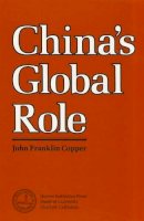 John Copper - China's Global Role: An Analysis of Peking's National Power Capabilities in the Context of an Evolving International System - 9780817972622 - KLN0001803