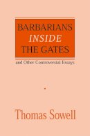 Thomas Sowell - Barbarians inside the Gates and Other Controversial Essays (Hoover Institution Press Publication) - 9780817995829 - V9780817995829