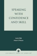 Kelly, Lynne; Watson, Arden K. - Speaking With Confidence and Skill - 9780819172785 - V9780819172785