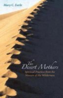 Mary C. Earle - The Desert Mothers: Spiritual Practices from the Women of the Wilderness - 9780819221568 - V9780819221568