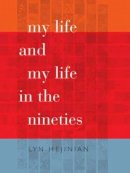 Lyn Hejinian - My Life and My Life in the Nineties - 9780819573513 - V9780819573513