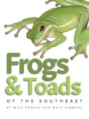 Dorcas, Mike, Gibbons, Whit - Frogs and Toads of the Southeast (Wormsloe Foundation Nature Book) - 9780820329222 - V9780820329222