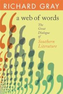 Richard Gray - A Web of Words: The Great Dialogue of Southern Literature (Mercer University Lamar Memorial Lectures Ser.) - 9780820330051 - V9780820330051