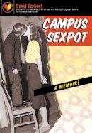 David Carkeet - Campus Sexpot: A Memoir (Association of Writers and Writing Programs Award for Creative Nonfiction) - 9780820330136 - V9780820330136