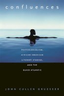 John Culle Gruesser - Confluences: Postcolonialism, African American Literary Studies, and the Black Atlantic - 9780820330266 - V9780820330266