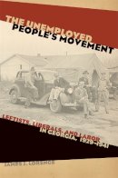 James J. Lorence - The Unemployed People's Movement: Leftists, Liberals, and Labor in Georgia, 1929-1941 (Politics and Culture in the Twentieth-Century South) - 9780820330457 - V9780820330457