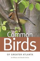 Wilson, Jim, Atkins, Anselm - Common Birds of Greater Atlanta (Wormsloe Foundation Nature Book) - 9780820338255 - V9780820338255