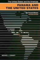 Michael L. Conniff - Panama and the United States: The End of the Alliance (United States and the Americas Series): The Forced Alliance (The United States and the Americas) - 9780820344140 - V9780820344140