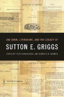  - Jim Crow, Literature, and the Legacy of Sutton E. Griggs (The New Southern Studies Ser.) - 9780820345987 - V9780820345987