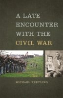 Michael Kreyling - A Late Encounter with the Civil War (Mercer University Lamar Memorial Lectures) - 9780820346571 - V9780820346571