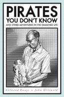 John Griswold - Pirates You Don't Know, and Other Adventures in the Examined Life: Collected Essays - 9780820346786 - V9780820346786