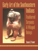 Susan C. Power - Early Art of the Southeastern Indians: Feathered Serpents and Winged Beings - 9780820347462 - V9780820347462