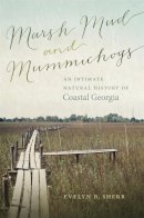 Evelyn Sherr - Marsh Mud and Mummichogs: An Intimate Natural History of Coastal Georgia (Wormsloe Foundation Nature Book Ser.) - 9780820347677 - V9780820347677