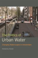 Kimberley Kinder - The Politics of Urban Water: Changing Waterscapes in Amsterdam - 9780820347943 - V9780820347943