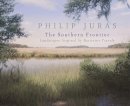 Dorinda G. Dallmeyer, Philip Juras, Holly Koons McCullough - Philip Juras: The Southern Frontier: Landscapes Inspired by Bartram's Travels - 9780820347974 - V9780820347974