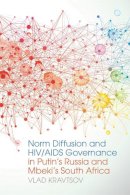 Vlad Kravtsov - Norm Diffusion and HIV/AIDS Governance in Putin's Russia and Mbeki's South Africa (Studies in Security and International Affairs Ser.) - 9780820347998 - V9780820347998