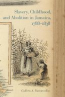 Colleen A. Vasconcellos - Slavery, Childhood, and Abolition in Jamaica, 1788-1838 (Early American Places): 9 - 9780820348025 - V9780820348025