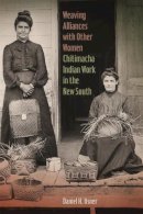 Professor Daniel H. Usner - Weaving Alliances with Other Women: Chitimacha Indian Work in the New South (Mercer University Lamar Memorial Lectures Ser.) - 9780820348490 - V9780820348490