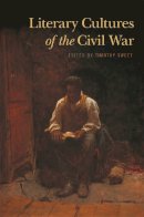 Timothy . Ed(S): Sweet - Literary Cultures of the Civil War - 9780820349602 - V9780820349602