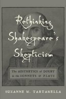 Tartamella S.m. - Rethinking Shakespeare's Skepticism: The Aesthetics of Doubt in the Sonnets & Plays (Medieval & Renaissance Literary Studies) - 9780820704678 - V9780820704678