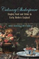 Davidb. Goldstein - Culinary Shakespeare: Staging Food and Drink in Early Modern England (Medieval & Renaissance Literary Studies) - 9780820704951 - V9780820704951