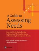 Ryan Watkins - A Guide to Assessing Needs: Essential Tools for Collecting Information, Making Decisions, and Achieving Development Results (World Bank Training Series) - 9780821388686 - V9780821388686