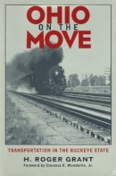 H. Roger Grant - Ohio On The Move: Transportation In Buckeye State - 9780821412848 - KRS0018190