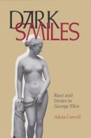 Alicia Carroll - Dark Smiles: Race and Desire in George Eliot - 9780821414415 - V9780821414415