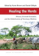 Karen Brown - Healing the Herds: Disease, Livestock Economies, and the Globalization of Veterinary Medicine - 9780821418857 - V9780821418857