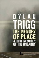 Dylan Trigg - The Memory of Place: A Phenomenology of the Uncanny - 9780821419755 - V9780821419755