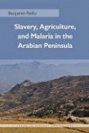 Benjamin Reilly - Slavery, Agriculture, and Malaria in the Arabian Peninsula - 9780821421819 - V9780821421819