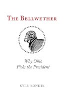 Kyle Kondik - The Bellwether: Why Ohio Picks the President - 9780821422083 - V9780821422083