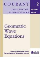 Jalal Shatah And Michael Struwe - Geometric Wave Equations (Courant Lecture Notes) - 9780821827499 - V9780821827499