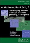 Kenji Ueno - A Mathematical Gift: The Interplay Between Topology, Functions, Geometry, and Algebra: v. 2 (Mathematical World) - 9780821832837 - V9780821832837