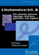 Unknown - A Mathematical Gift, III: The Interplay Between Topology, Functions, Geometry, and Algebra (Mathematical World) (v. 3) - 9780821832844 - V9780821832844