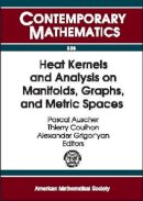 Dave Southall - Heat Kernels and Analysis on Manifolds, Graphs, and Metric Spaces: Lecture Notes from a Quarter Program on Heat Kernels, Random Walks, and Analysis on ... Borel Centre of (Contemporary Mathematics) - 9780821833834 - V9780821833834