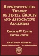 Charles W. Curtis And Irving Reiner - Representation Theory of Finite Groups and Associative Algebras - 9780821840665 - V9780821840665