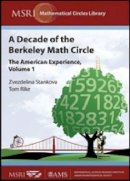 Zvezdelina Stankova - A Decade of the Berkeley Math Circle: The American Experience (MSRI Mathematical Circles Library) (v. 1) - 9780821846834 - V9780821846834