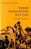 Harold T. Parker - Three Napoleonic Battles - 9780822305477 - V9780822305477