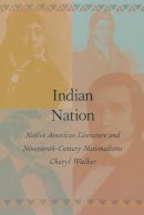 Cheryl Walker - Indian Nation: Native American Literature and Nineteenth-Century Nationalisms - 9780822319443 - V9780822319443