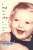 Michael Moon - A Small Boy and Others: Imitation and Initiation in American Culture from Henry James to Andy Warhol - 9780822321736 - V9780822321736