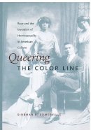 Siobhan B. Somerville - Queering the Color Line: Race and the Invention of Homosexuality in American Culture - 9780822324430 - V9780822324430