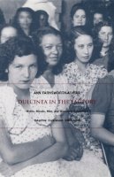 Ann Farnsworth-Alvear - Dulcinea in the Factory: Myths, Morals, Men, and Women in Colombia’s Industrial Experiment, 1905–1960 (Comparative and International Working-Class History) - 9780822324973 - V9780822324973